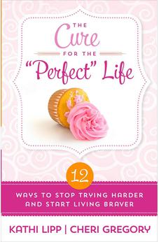 The Cure for the "Perfect" Life: 12 Ways to Stop Trying Harder and Start Living Braver 9780736957007