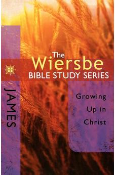 The Wiersbe Bible Study Series: James: Growing Up in Christ 9780781445719