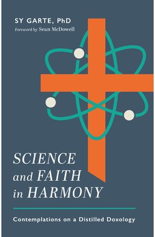Science and Faith in Harmony: Contemplations on a Distilled Doxology 9780825448157