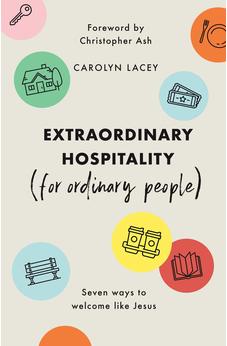 Extraordinary Hospitality (for Ordinary People): Seven Ways to Welcome Like Jesus 9781784985745