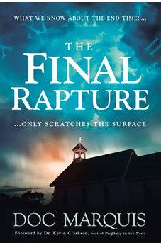 The Final Rapture: What We Know About the End Times Only Scratches the Surface 9781629991832