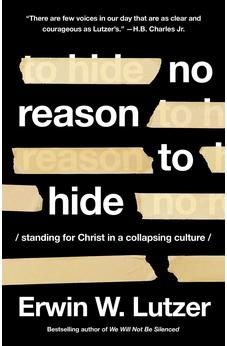 No Reason to Hide: Standing for Christ in a Collapsing Culture 9780736986878