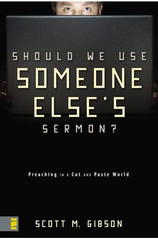 Should We Use Someone Else's Sermon? Preaching in a Cut-and-Paste World 9780310286738