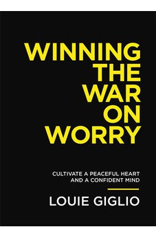 Winning the War on Worry: Cultivate a Peaceful Heart and a Confident Mind 9781400333707