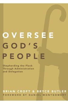 Oversee God's People: Shepherding the Flock Through Administration and Delegation (Practical Shepherding Series) 9780310519317