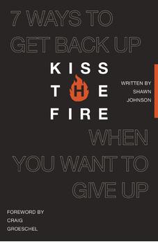 Kiss the Fire: 7 Ways to Get Back Up When You Want to Give Up 9781400260041