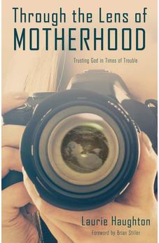 Through the Lens of Motherhood: Trusting God in Times of Trouble 9781486619160
