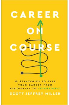 Career on Course: 10 Strategies to Take Your Career from Accidental to Intentional 9781540903426