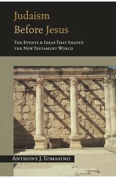 Judaism before Jesus: The Events And Ideas That Shaped The New Testament World 9780851117874