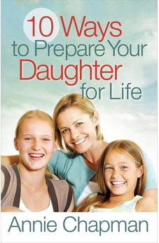10 Ways to Prepare Your Daughter for Life 9780736946278
