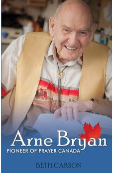 Arne Bryan: Pioneer of Prayer Canada 9781486603992
