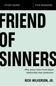 Friend of Sinners Study Guide: Why Jesus Cares More About Relationship Than Perfection 9780310095705