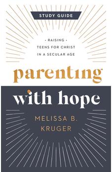 Parenting with Hope Study Guide: Raising Teens for Christ in a Secular Age 9780736988049