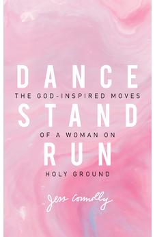 Dance, Stand, Run: The God-Inspired Moves of a Woman on Holy Ground 9780310345640