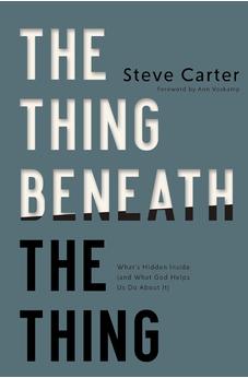 The Thing Beneath the Thing: What's Hidden Inside (and What God Helps Us Do About It) 9781400350407