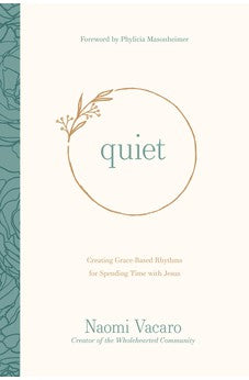 Quiet: Creating Grace-Based Rhythms for Spending Time with Jesus 9781496453327