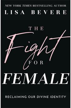 The Fight for Female: Reclaiming Our Divine Identity 9780800736873