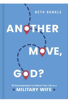 Another Move, God?: 30 Encouragements to Embrace Your Life as a Military Wife