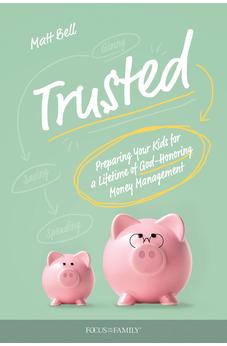 Trusted: Preparing Your Kids for a Lifetime of God-Honoring Money Management 9781646070756