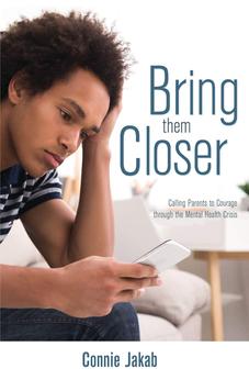 Bring Them Closer: Calling Parents to Courage through the Mental Health Crisis 9781486619726