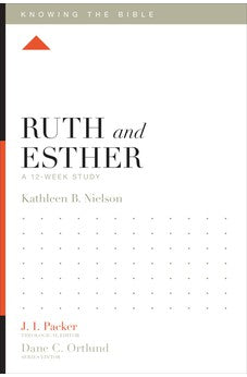 Ruth and Esther: A 12-Week Study (Knowing the Bible)