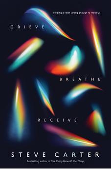 Grieve, Breathe, Receive: Finding a Faith Strong Enough to Hold Us 9780785235613