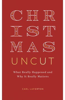 Christmas Uncut: What Really Happened and Why It Really Matters 9781784989156