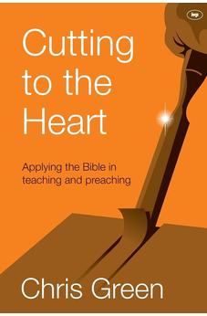Cutting to the Heart: Applying The Bible In Teaching And Preaching 9781783592937