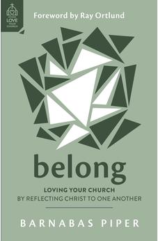Belong: Loving Your Church by Reflecting Christ to One Another (How to build genuine, real, deep, honest and authentic Christian relationships in a ... Get connected at church.) (Love Your Church) 9781784988227