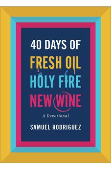 40 Days of Fresh Oil, Holy Fire, New Wine: A Devotional