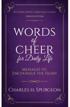 Words of Cheer for Daily Life: Messages to Encourage the Heart [Updated, Annotated] 9781622457243