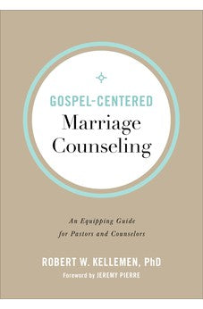 Gospel-Centered Marriage Counseling: An Equipping Guide for Pastors and Counselors 9780801094347