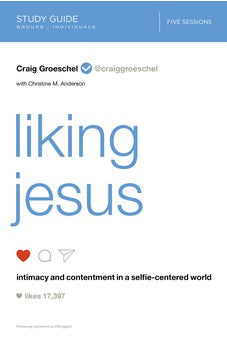 Liking Jesus Study Guide: Intimacy and Contentment in a Selfie-Centered World