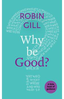 Why be Good?: A Little Book Of Guidance 9780281076567