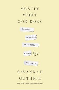Mostly What God Does: Reflections on Seeking and Finding His Love Everywhere 9781400341139