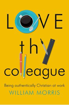Love thy Colleague: Being Authentically Christian at Work