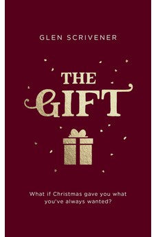 The Gift: What if Christmas Gave You What You've Always Wanted? (A Perfect Gift for Outreach and Evangelism) 9781784983741