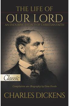The Life of Our Lord By Charles Dickens: Pure Gold Classic