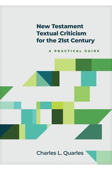 New Testament Textual Criticism for the 21st Century: A Practical Guide 9781496476272