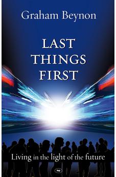 Last Things First: Living In The Light Of The Future 9781844744121