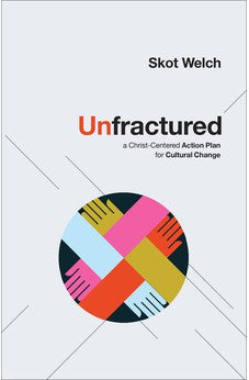 Unfractured: A Christ-Centered Action Plan for Cultural Change 9780800763541
