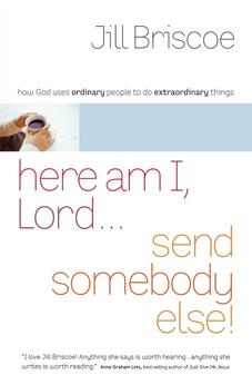 Here Am I, Lord...Send Somebody Else: How God Uses Ordinary People to Do Extraordinary Things 9780849944451