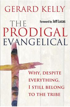 The Prodigal Evangelical: Why, Despite Everything, I Still Belong to the Tribe 9780857216267