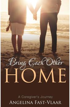 Bring Each Other Home: A Caregiver's Journey 9781486615988