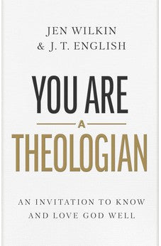 You Are a Theologian: An Invitation to Know and Love God Well