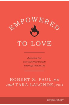 Empowered to Love: Discovering Your God-Given Power to Create a Marriage You Both Love