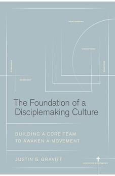 The Foundation of a Disciplemaking Culture: Building a CORE Team to Awaken a Movement 9781641587419