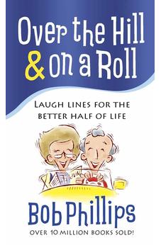 Over the Hill And on a Roll: Laugh Lines for the Better Half of Life 9780736929165