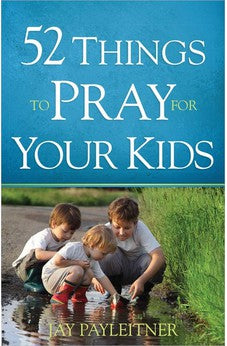 52 Things to Pray for Your Kids 9780736960298