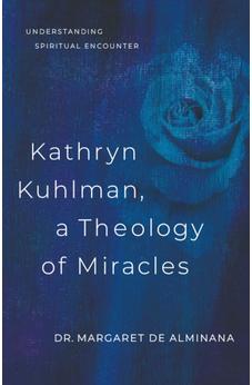 Kathryn Kuhlman a Theology of Miracles